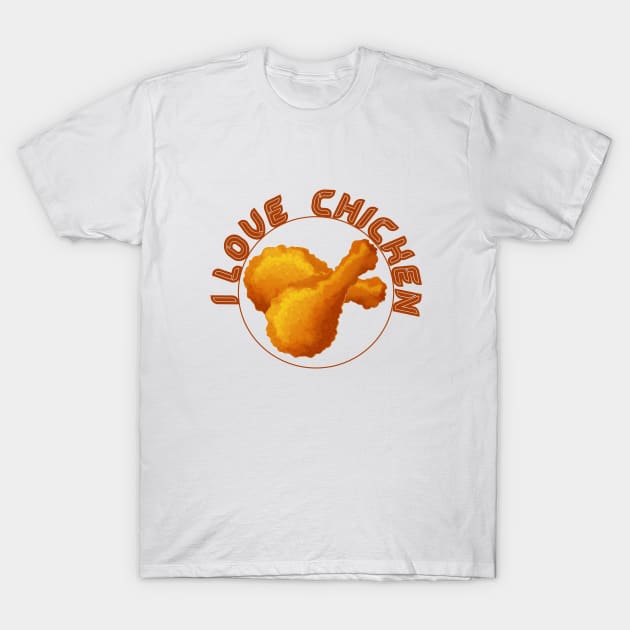 I LOVE CHICKEN , COOL T-Shirt by ArkiLart Design